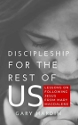 Discipleship for the Rest of Us
